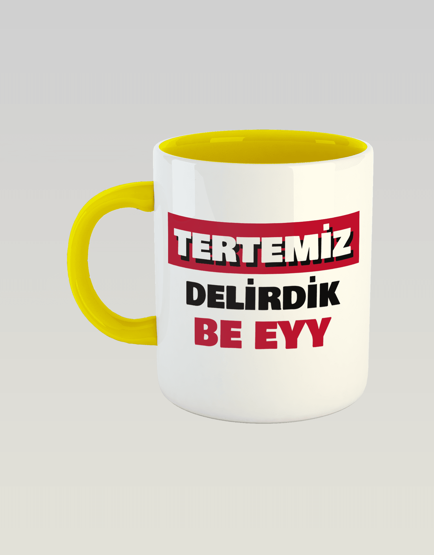 Tertemiz Delirdik Be Eyy (Porselen Kupa)