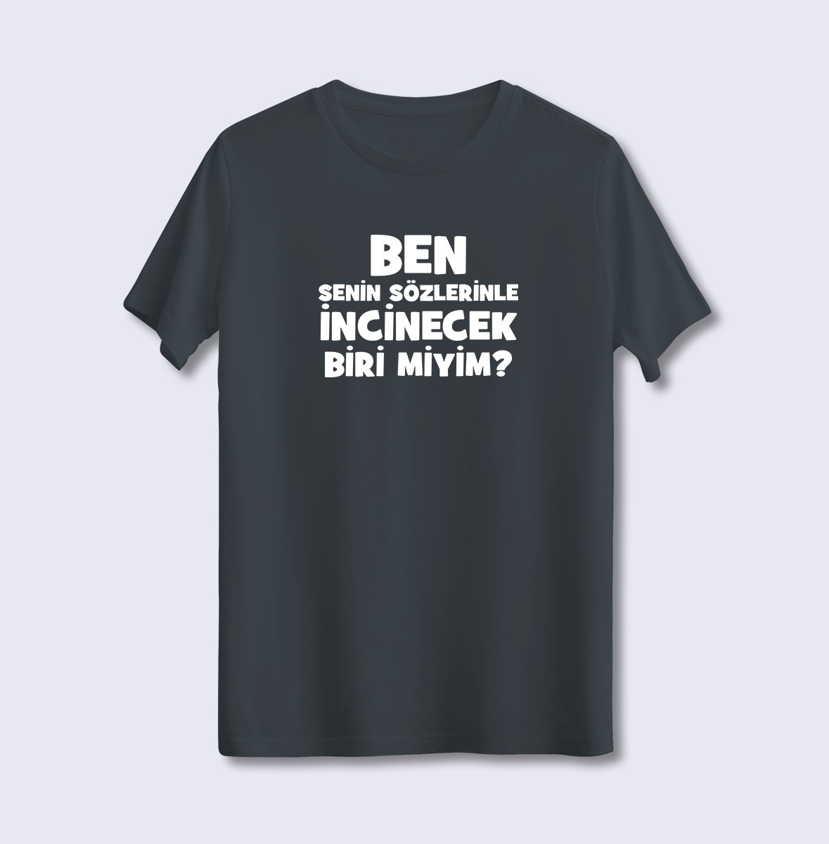 Ben Senin Sözlerinle İncinecek Biri Miyim (Üniseks Tişört)