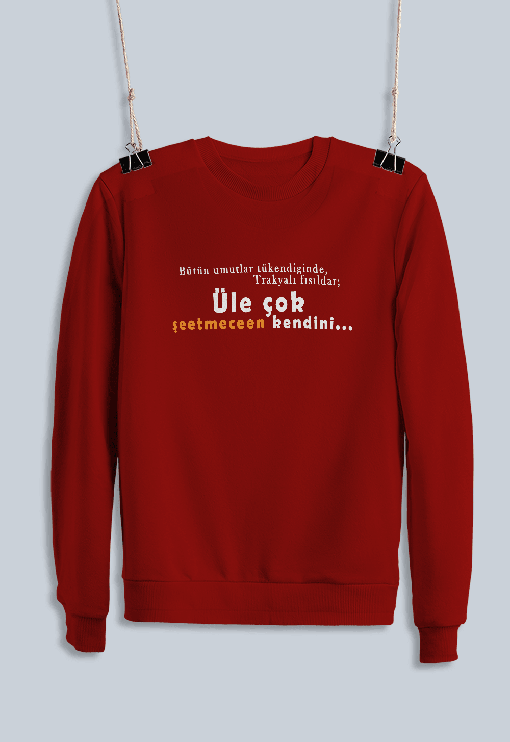 Bütün Umutlar Tükendiğinde Trakyalı Fısıldar; Üle Çok Şeetmecen Kendini (Sweatshirt)