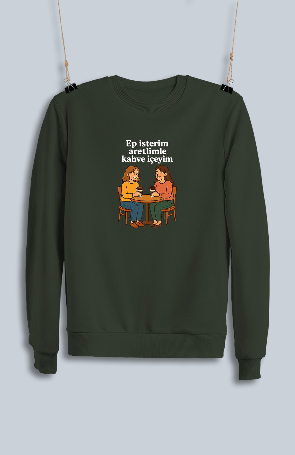 Ep İsterim Aretimle Kahve İçeyim (Sweatshirt)