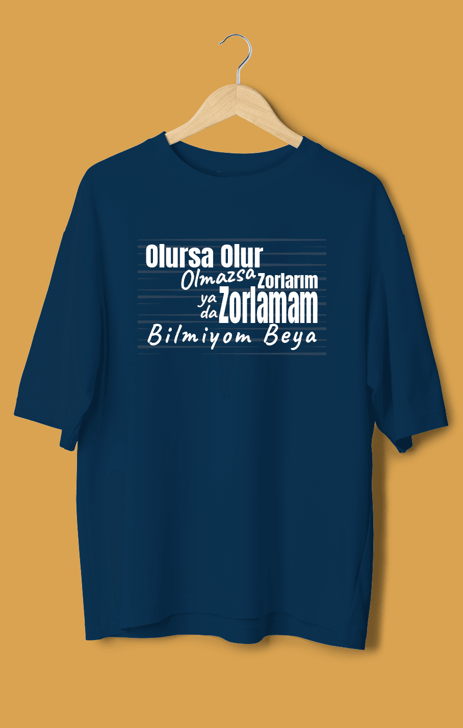 Olursa Olur Olmazsa Zorlarım Yada Zorlamam Bilmiyom Beya (Orijinal Oversize Tişört)