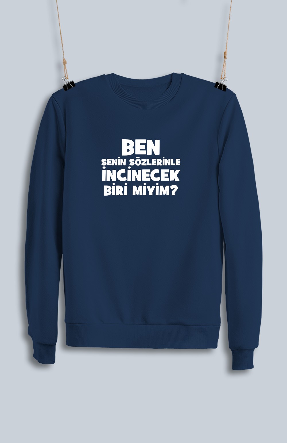 Ben Senin Sözlerinle İncinecek Biri Miyim (Sweatshirt)