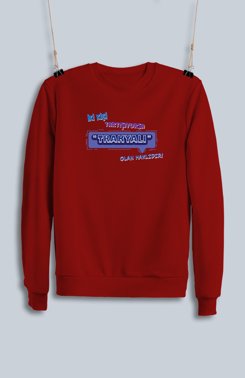 İki Kişi Tartışıyorsa Trakyalı Olan Haklıdır (Sweatshirt)