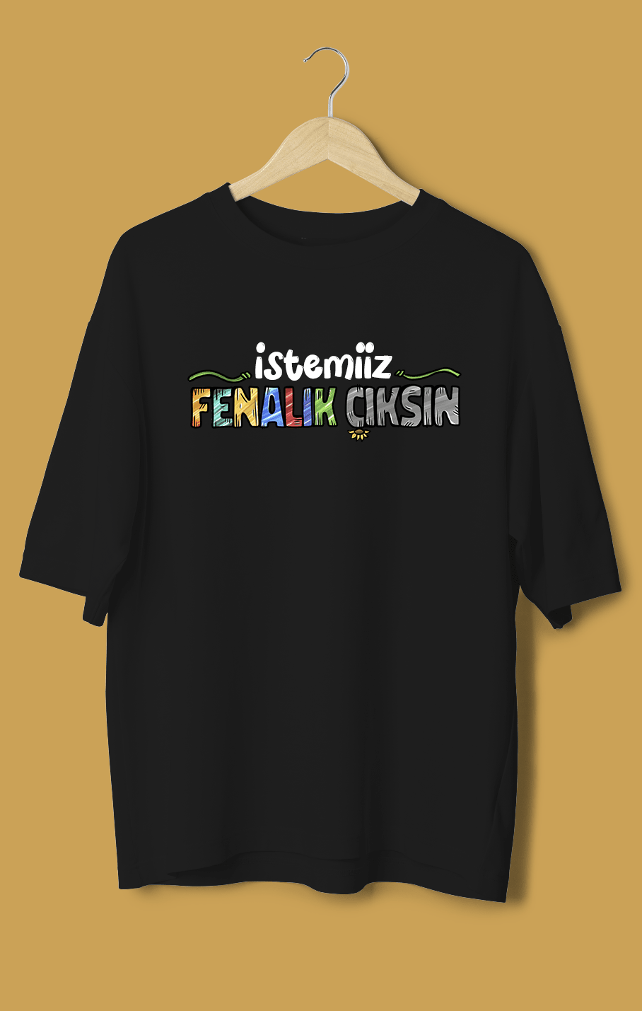 İstemiiz Fenalık Çıksın (Orijinal Oversize Tişört)