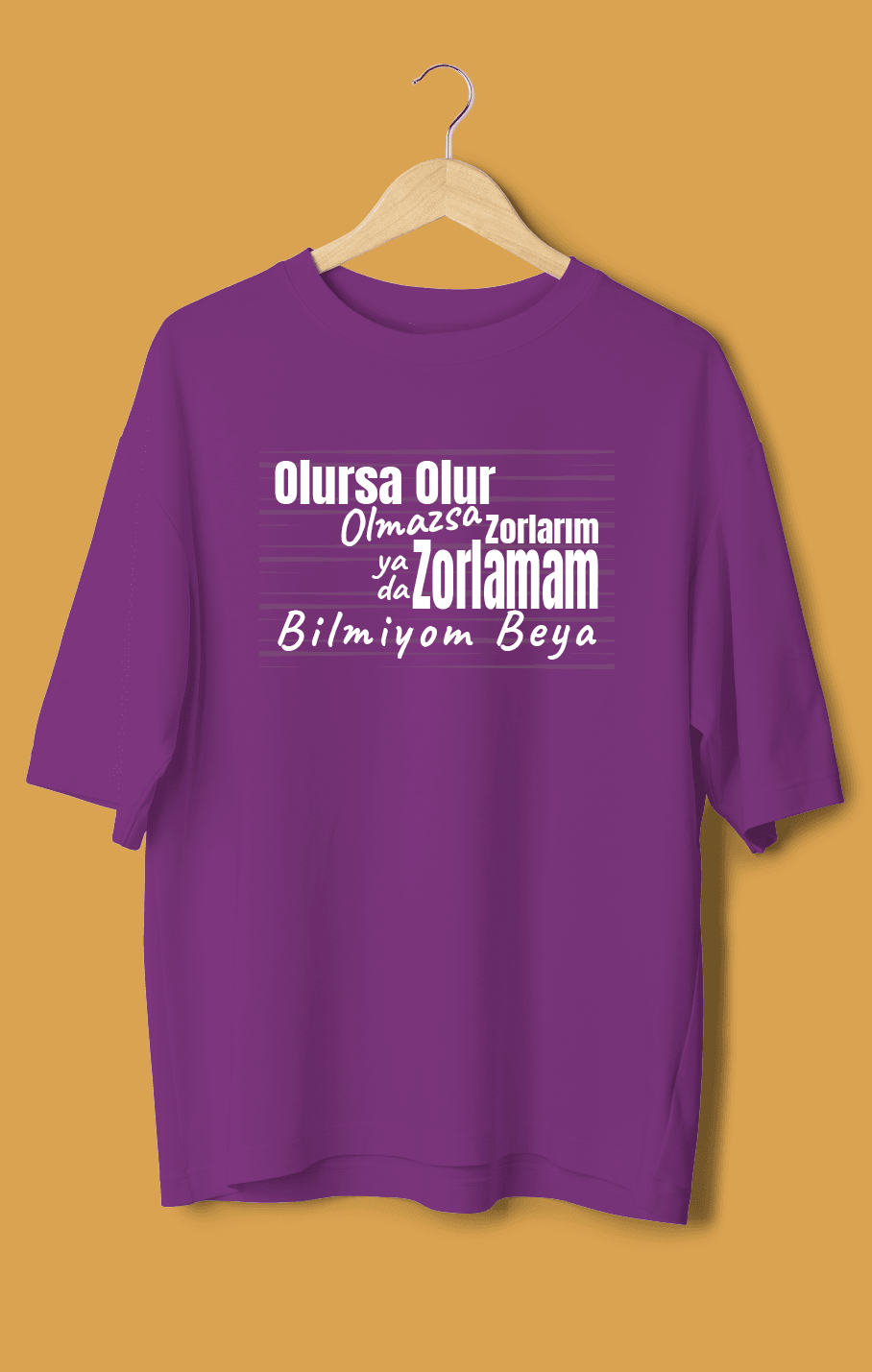 Olursa Olur Olmazsa Zorlarım Yada Zorlamam Bilmiyom Beya (Orijinal Oversize Tişört)