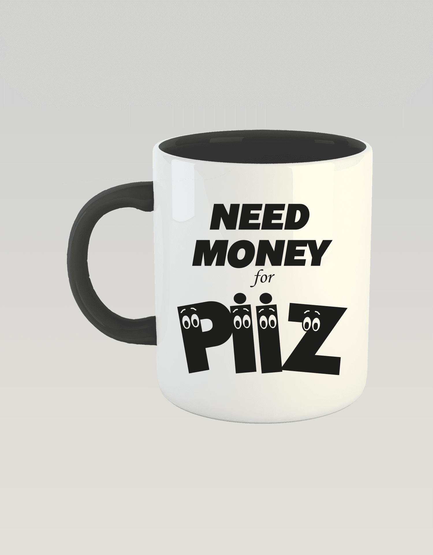 Need Money For Piiz (Porselen Kupa)