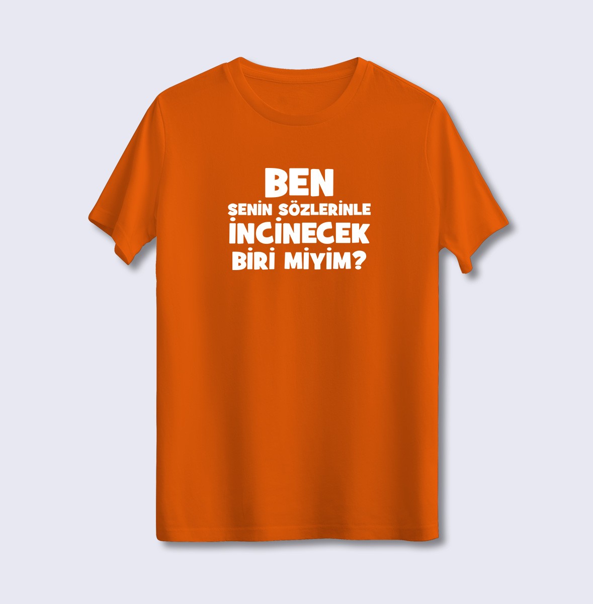 Ben Senin Sözlerinle İncinecek Biri Miyim (Üniseks Tişört)