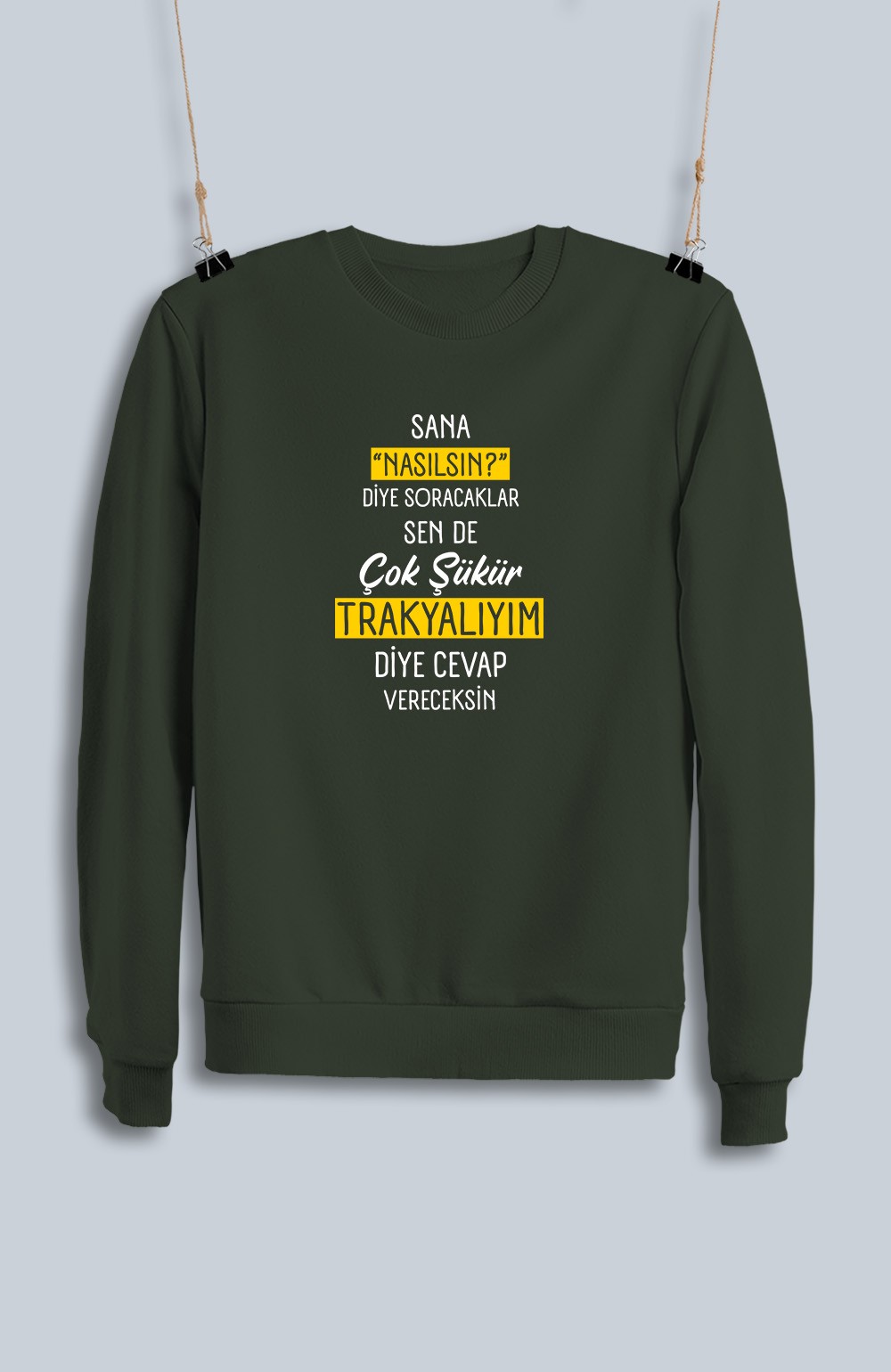 Sana Nasılsın Diye Soracaklar Sen de Çok Şükür Trakyalıyım Diye Cevap Vereceksin  (Sweatshirt)