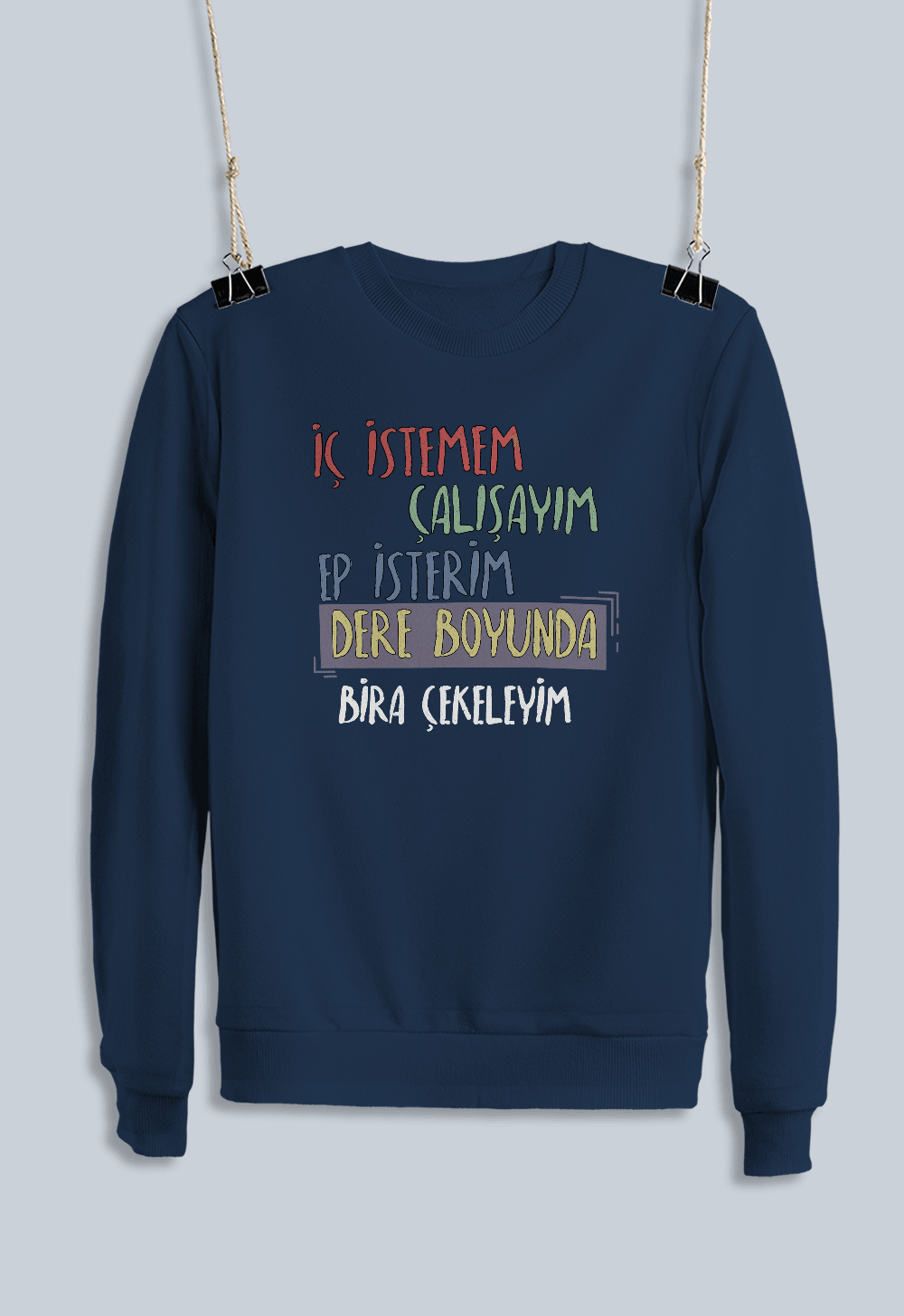 İç İstemem Çalışayım, Ep İsterim Dereboyunda Bira Çekeleyim (Sweatshirt)
