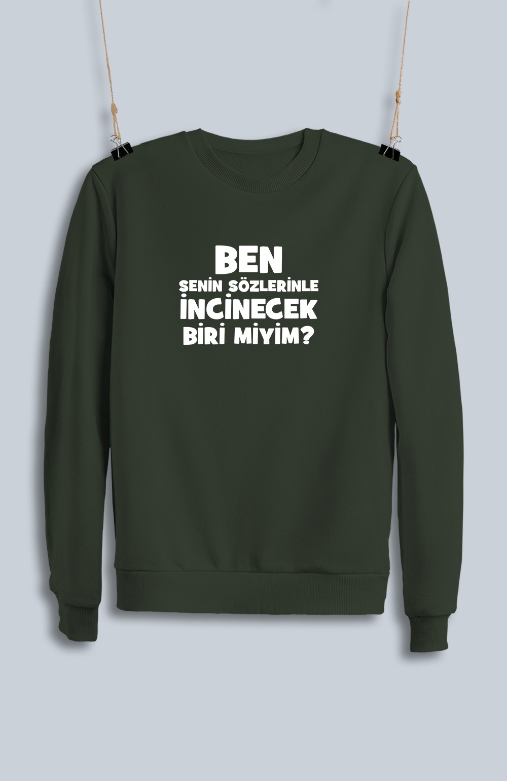 Ben Senin Sözlerinle İncinecek Biri Miyim (Sweatshirt)