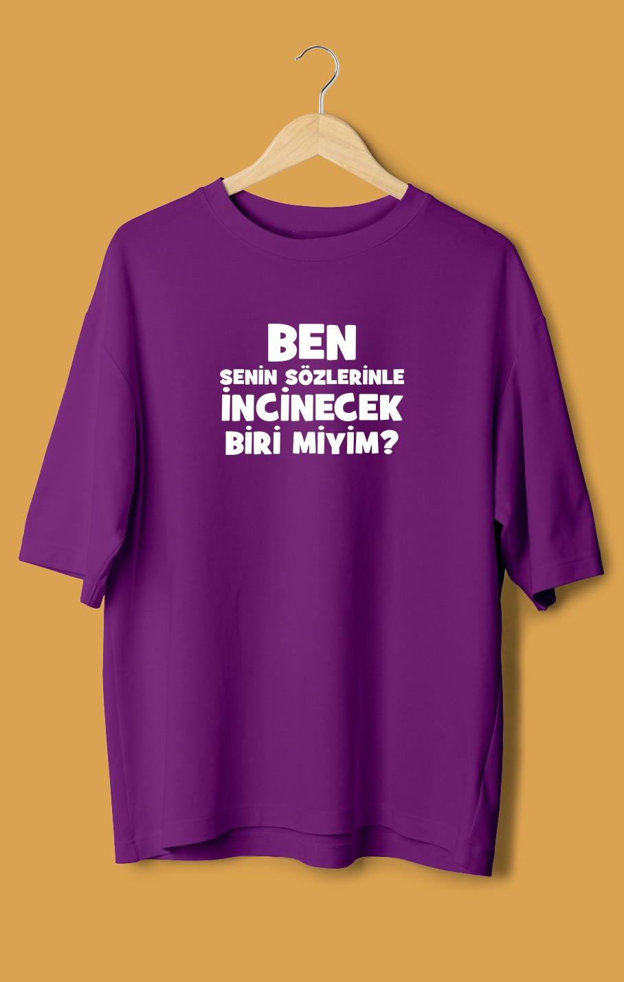 Ben Senin Sözlerinle İncinecek Biri Miyim (Orijinal Oversize Tişört)