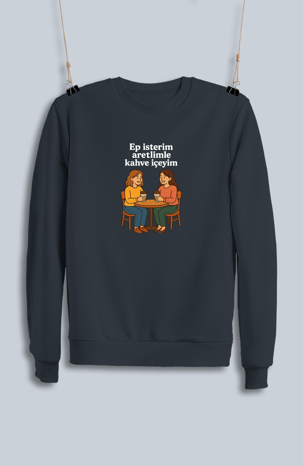 Ep İsterim Aretimle Kahve İçeyim (Sweatshirt)