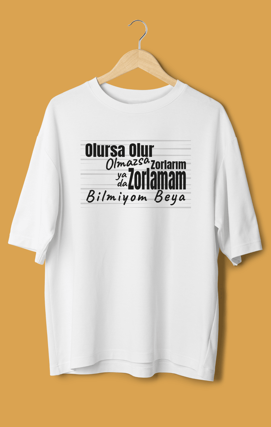 Olursa Olur Olmazsa Zorlarım Yada Zorlamam Bilmiyom Beya (Orijinal Oversize Tişört)