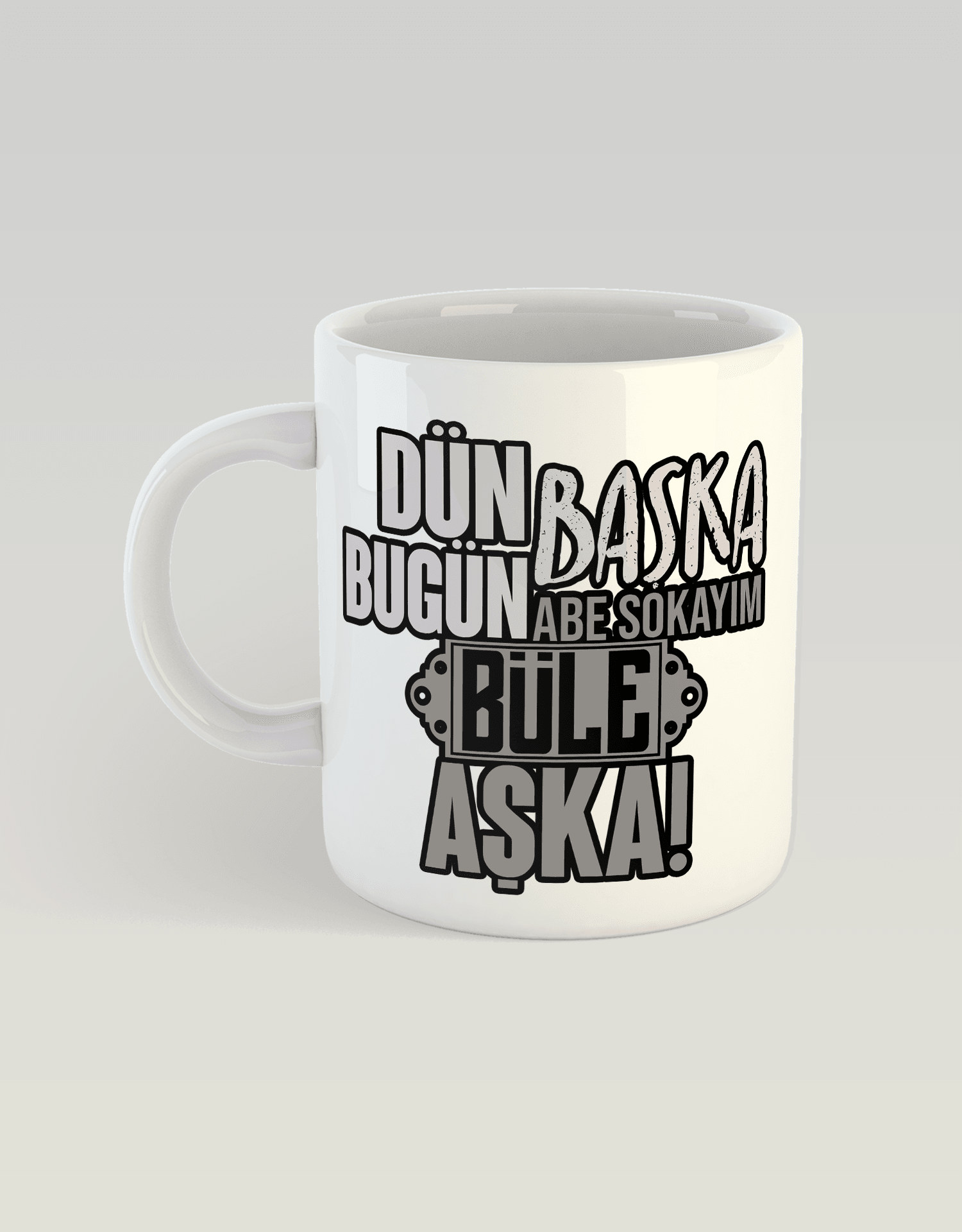 Dün Başka Bugün Başka, Abe Sokayım Büle Aşka (Porselen Kupa)