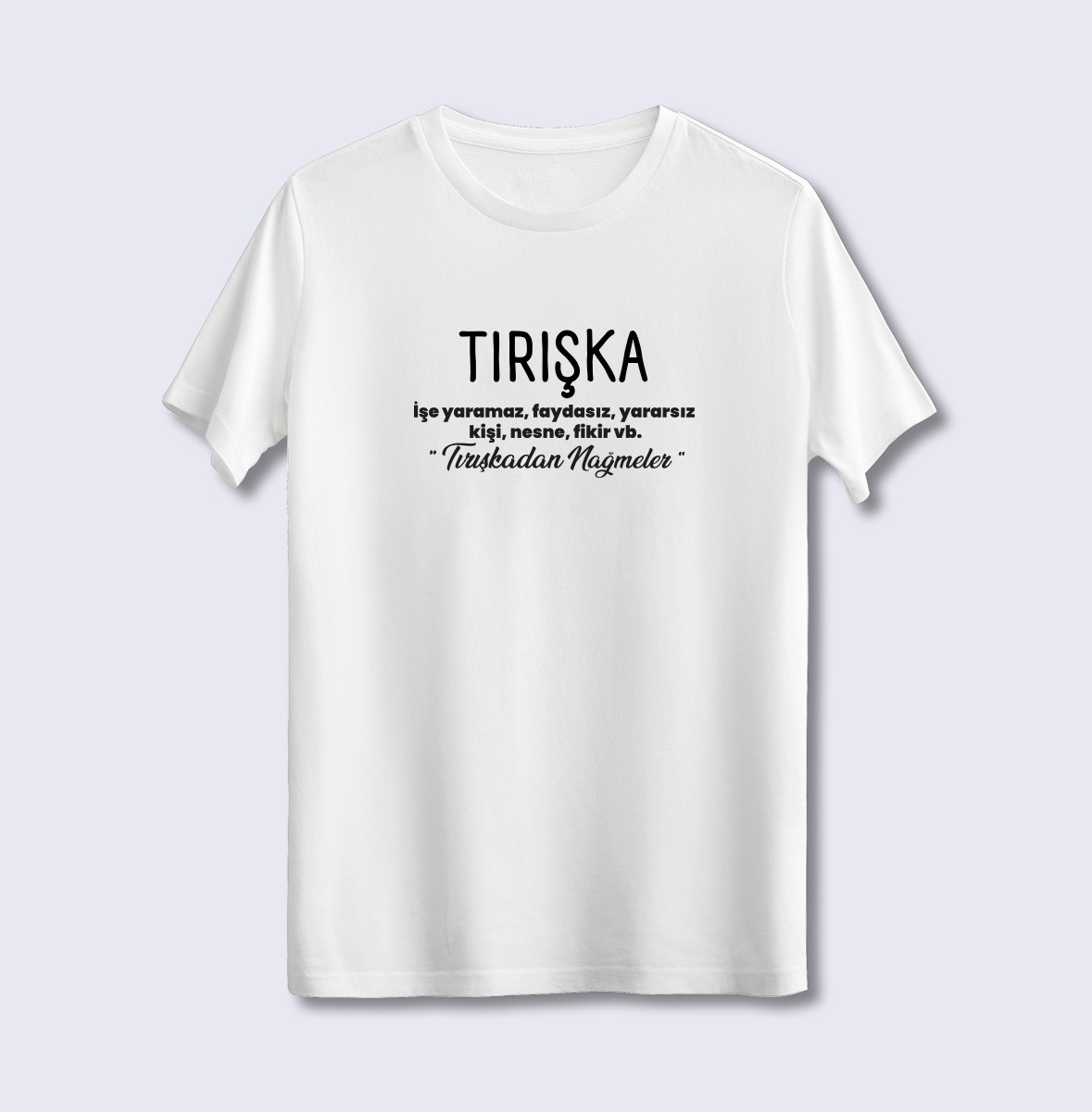 Tırışka (Üniseks Tişört)
