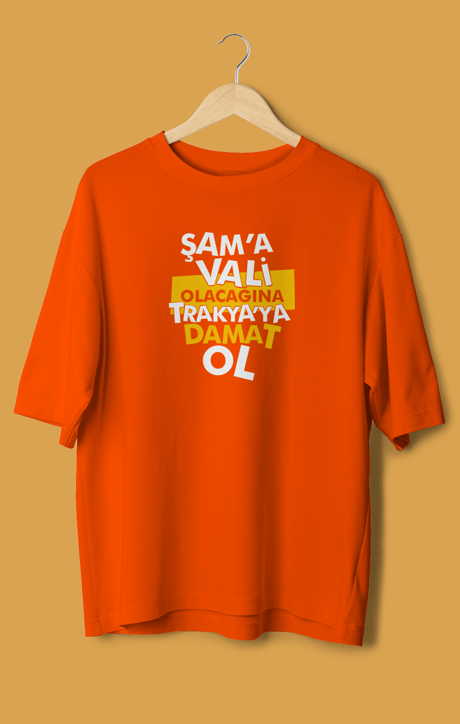 Şam'a Vali Olacağına Trakya'ya Damat Ol (Orijinal Oversize Tişört)