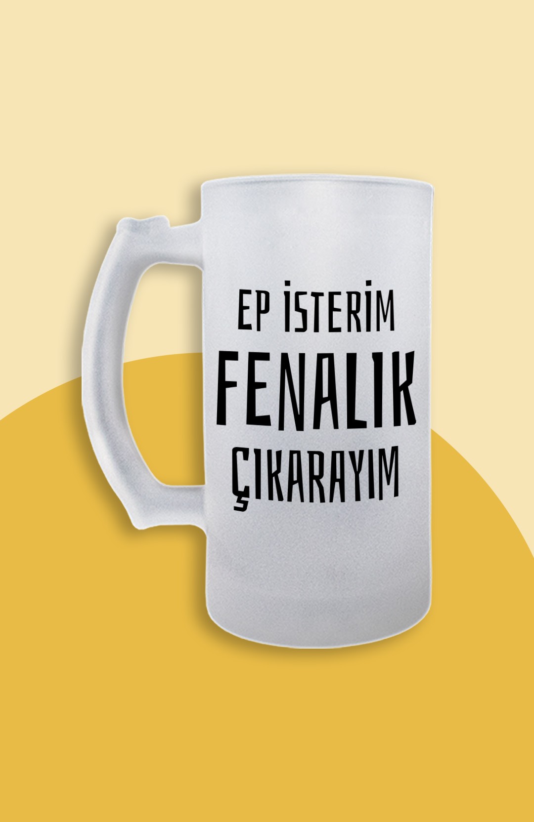 Ep İsterim Fenalık Çıkarayım (Bira Bardağı)
