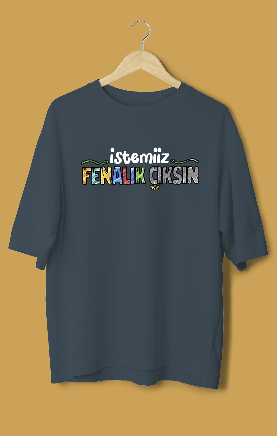 İstemiiz Fenalık Çıksın (Orijinal Oversize Tişört)