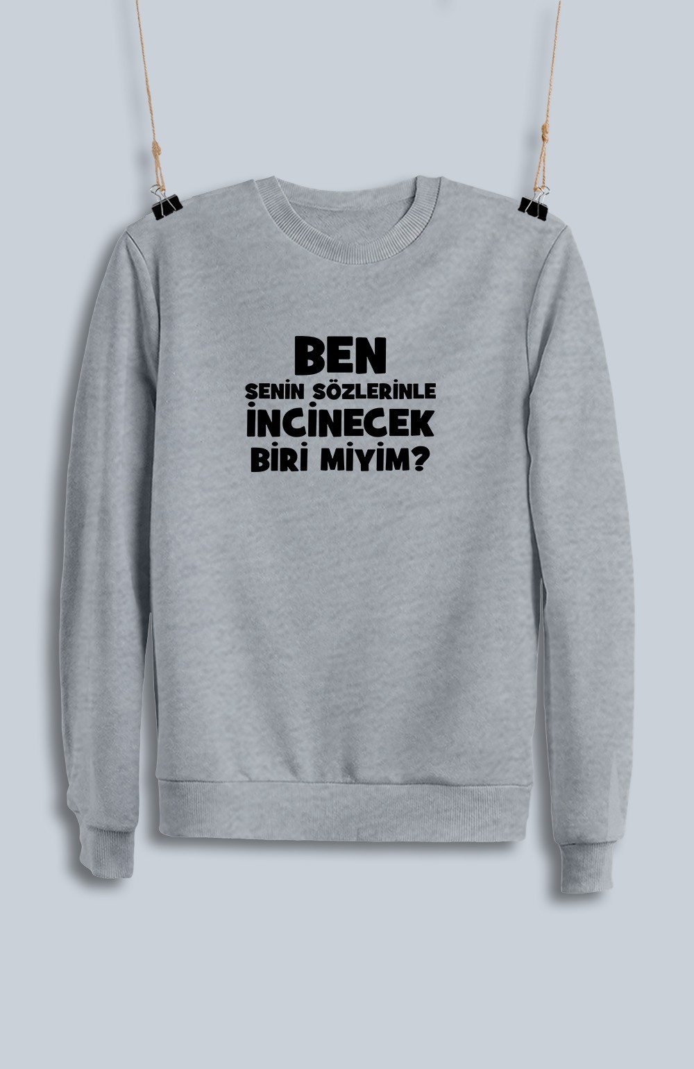 Ben Senin Sözlerinle İncinecek Biri Miyim (Sweatshirt)