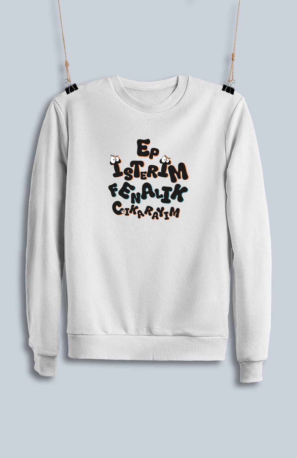 Ep İsterim Fenalık Çıkarayım (Sweatshirt)