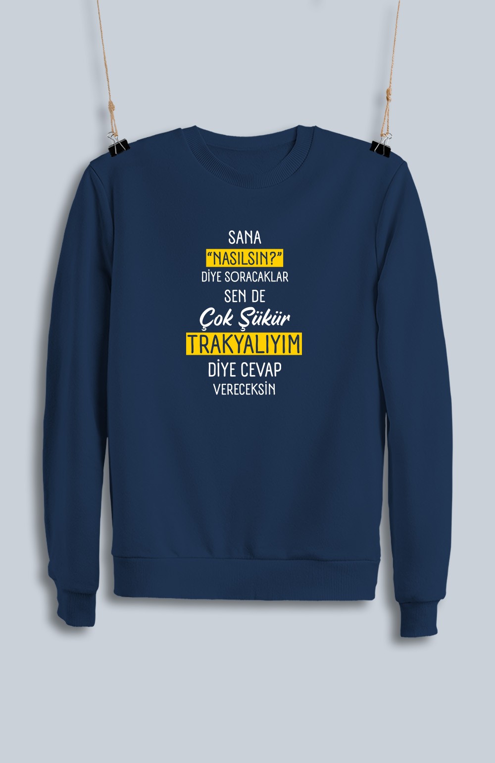Sana Nasılsın Diye Soracaklar Sen de Çok Şükür Trakyalıyım Diye Cevap Vereceksin  (Sweatshirt)