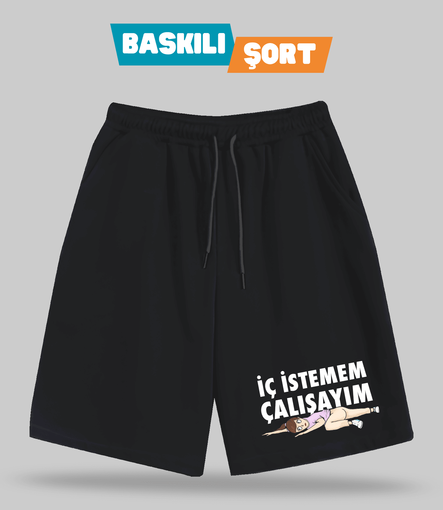 İç İstemem Çalışayım Kızçe (Baskılı Erkek Şort)