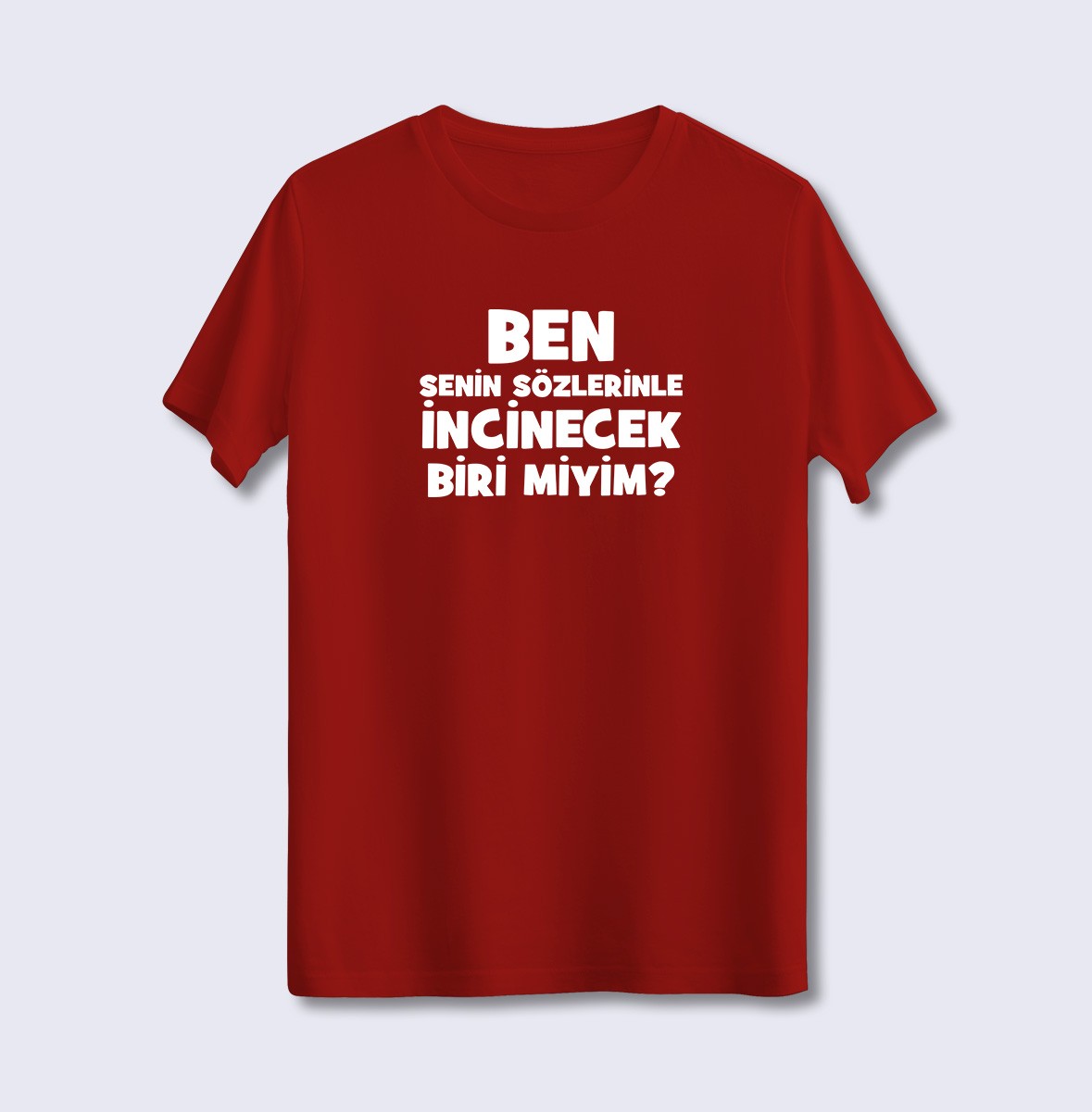 Ben Senin Sözlerinle İncinecek Biri Miyim (Üniseks Tişört)