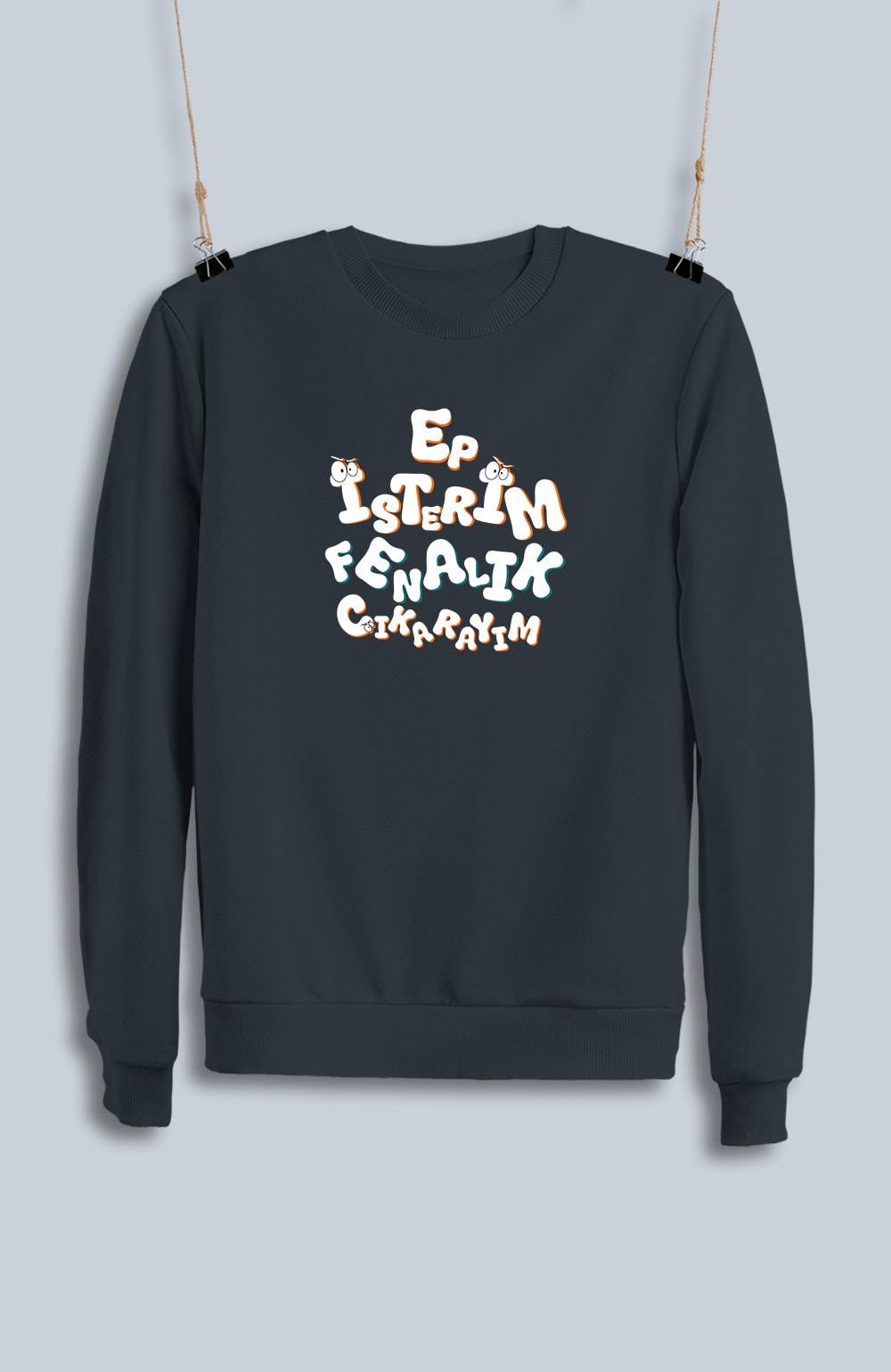 Ep İsterim Fenalık Çıkarayım (Sweatshirt)