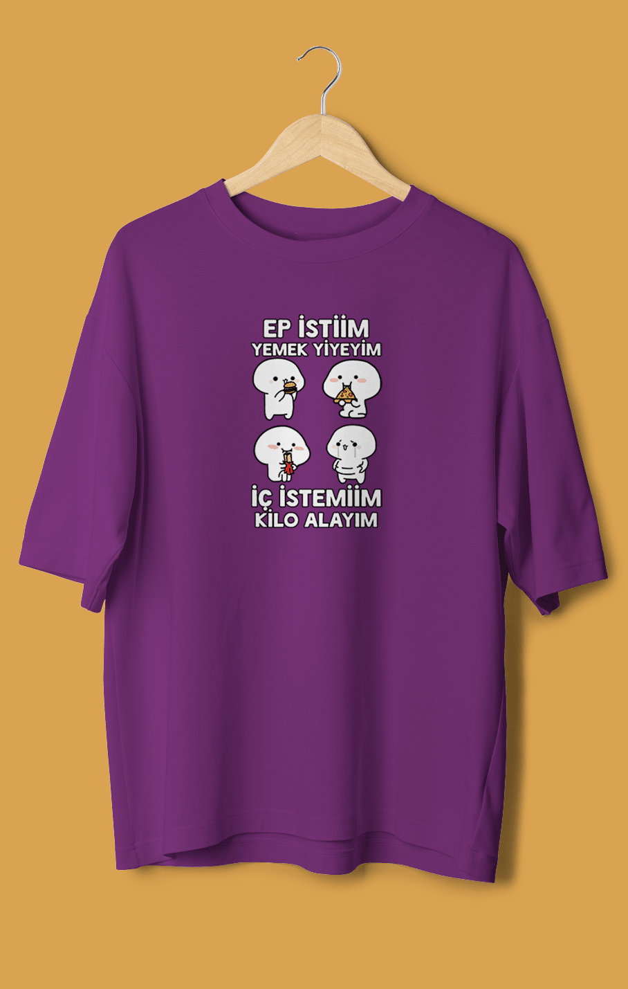 Ep İstiim Yemek Yiyeyim, İç İstemiim Kilo Alayım (Orijinal Oversize Tişört)