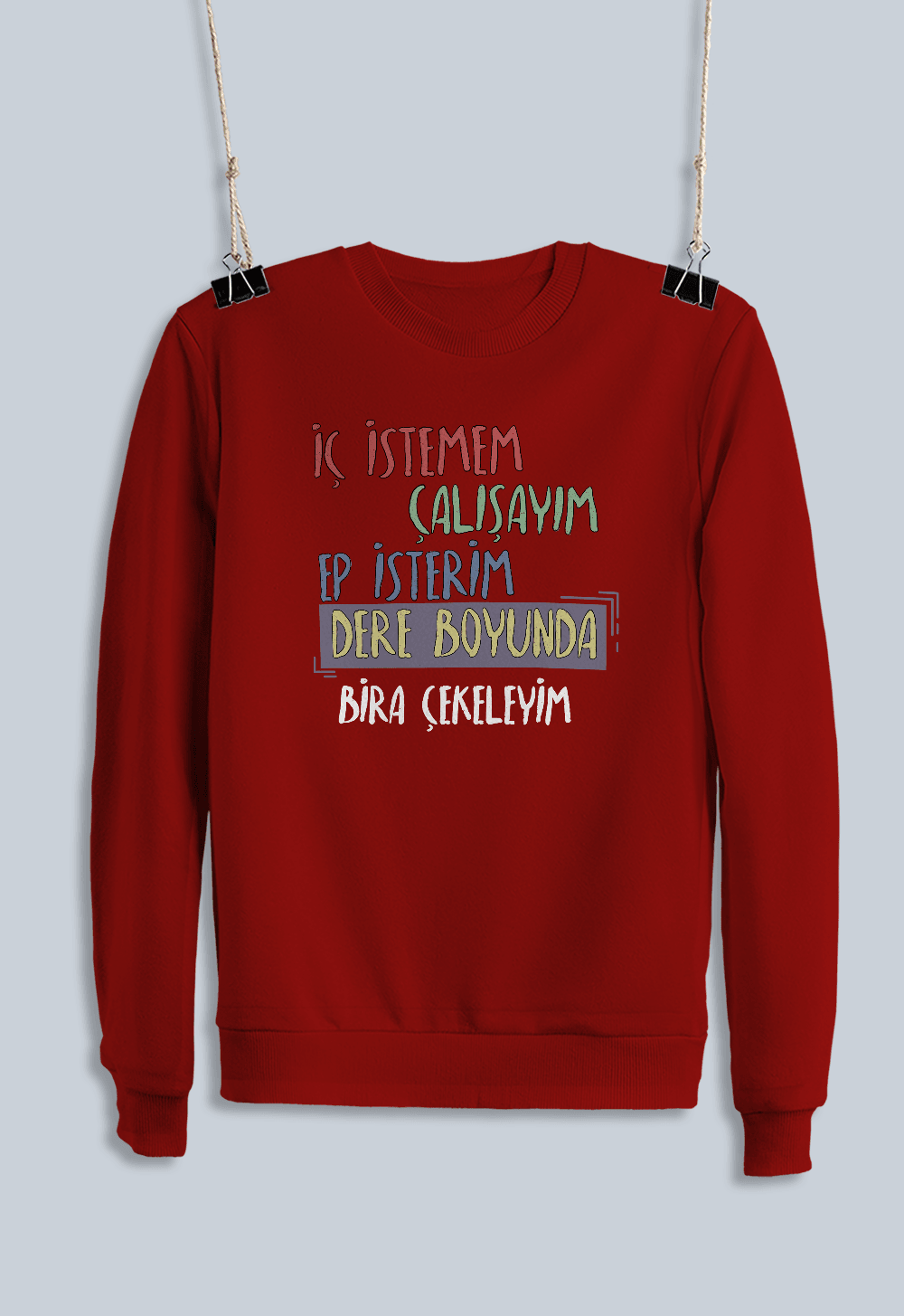 İç İstemem Çalışayım, Ep İsterim Dereboyunda Bira Çekeleyim (Sweatshirt)