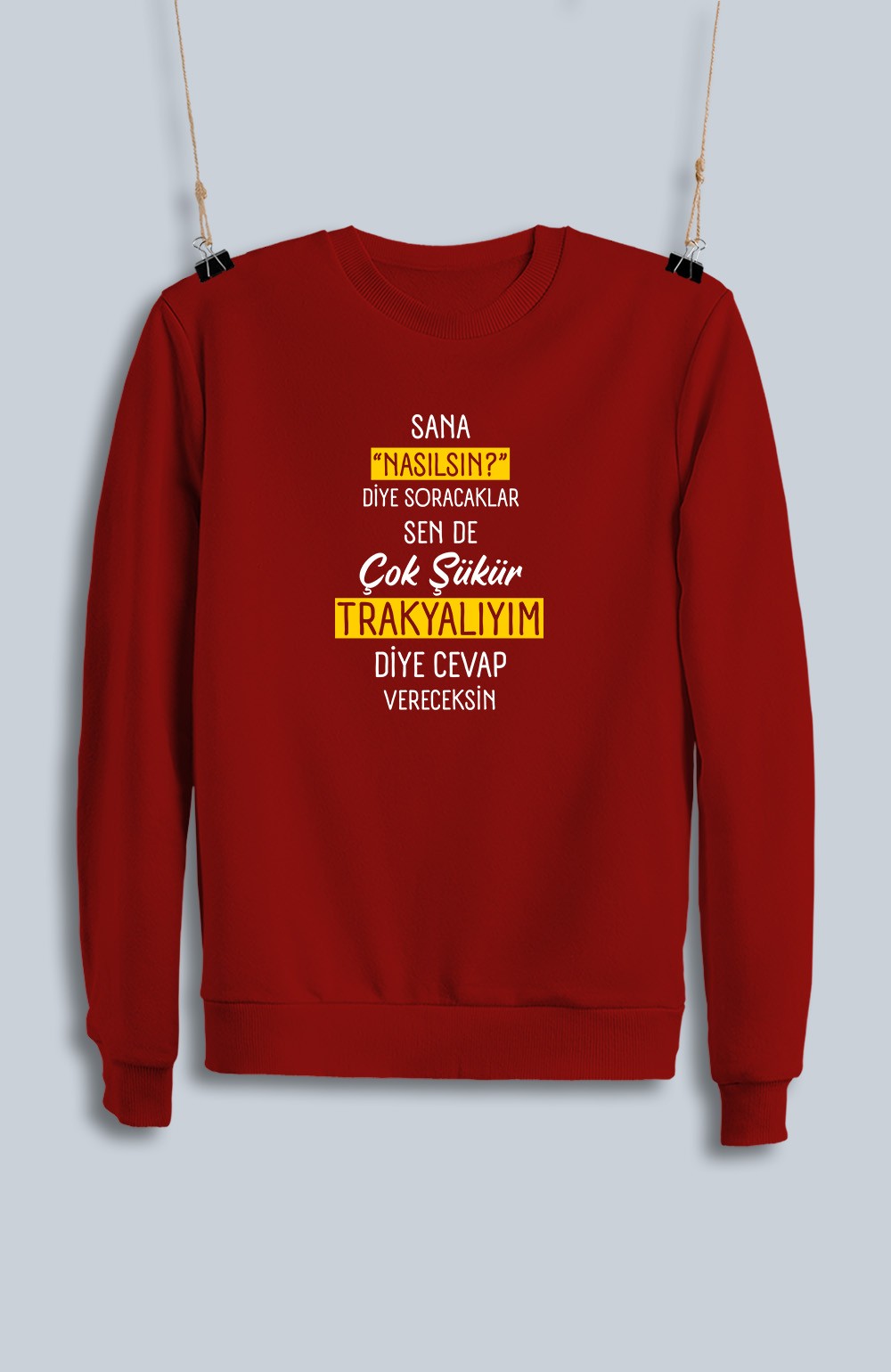 Sana Nasılsın Diye Soracaklar Sen de Çok Şükür Trakyalıyım Diye Cevap Vereceksin  (Sweatshirt)
