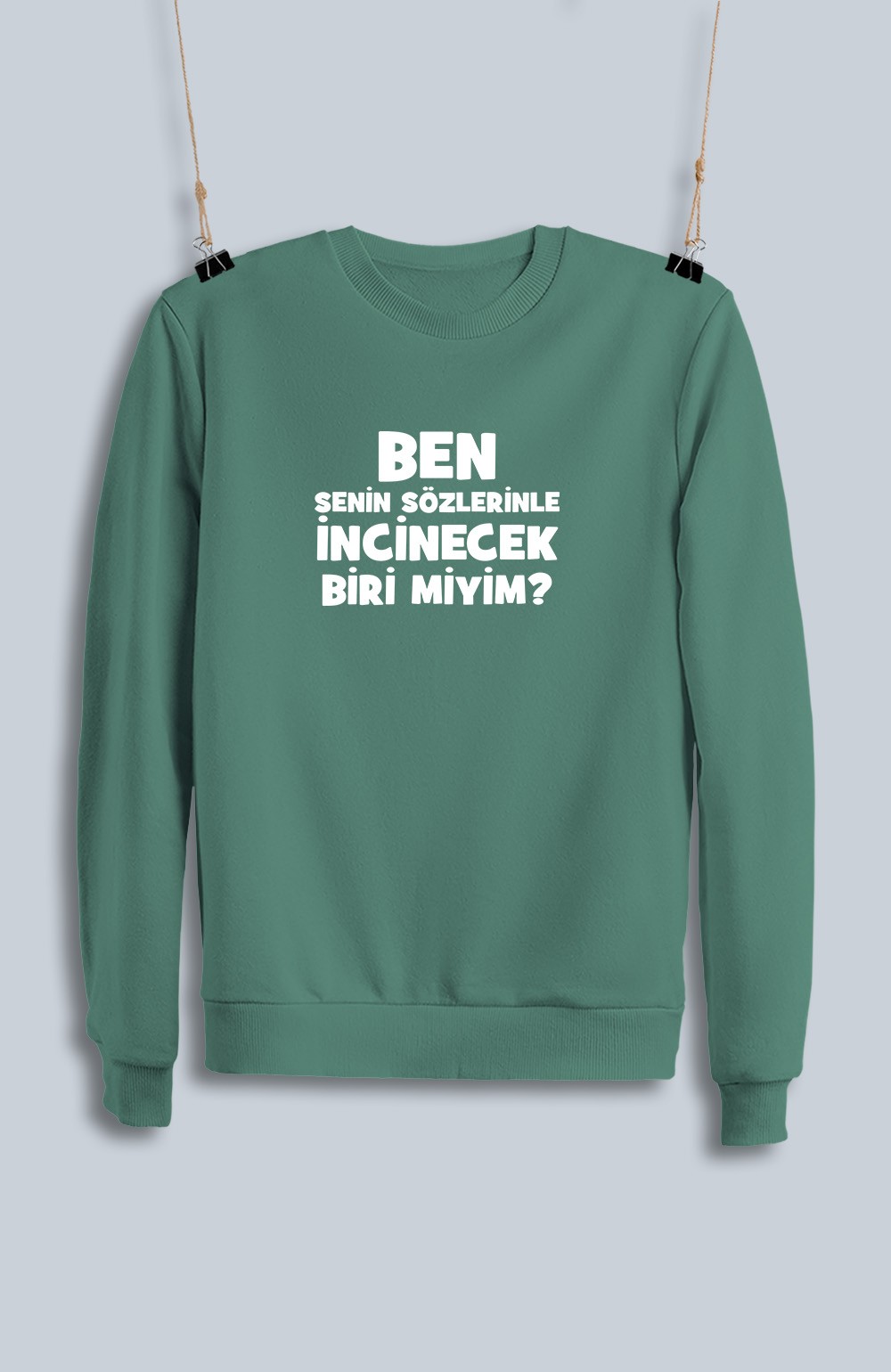 Ben Senin Sözlerinle İncinecek Biri Miyim (Sweatshirt)