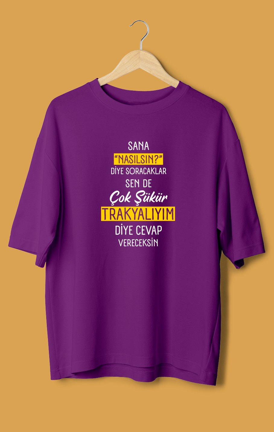 Sana Nasılsın Diye Soracaklar Sen de Çok Şükür Trakyalıyım Diye Cevap Vereceksin (Orijinal Oversize Tişört)