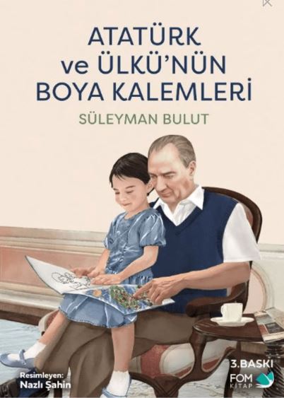 Atatürk ve Ülkünün Boya Kalemleri