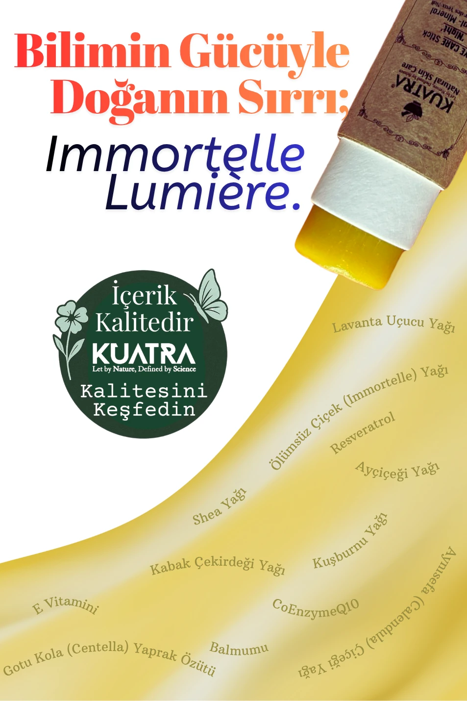 KUATRA Immortelle Lumière Göz Çevresi Stick – Gece Bakımı | Canlanmış Göz Çevresi Antioksidan Etki (Resveratrol + VitC + CoQ10)