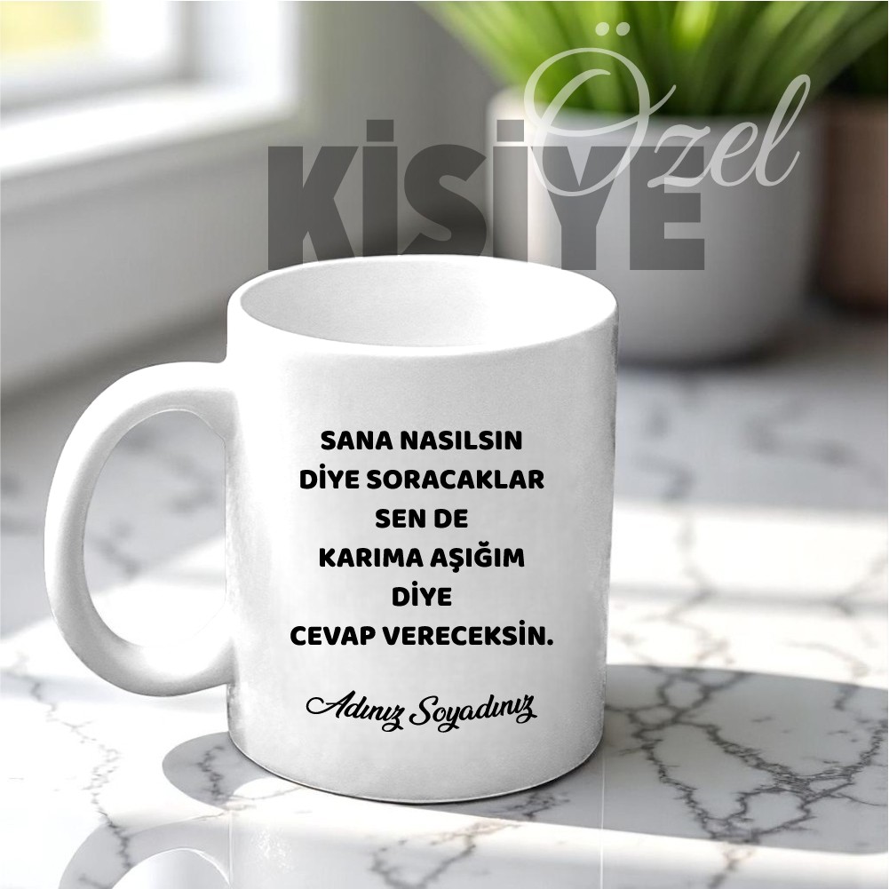 Karıma Aşığım Diyeceksin Tasarımlı Kupa Bardak