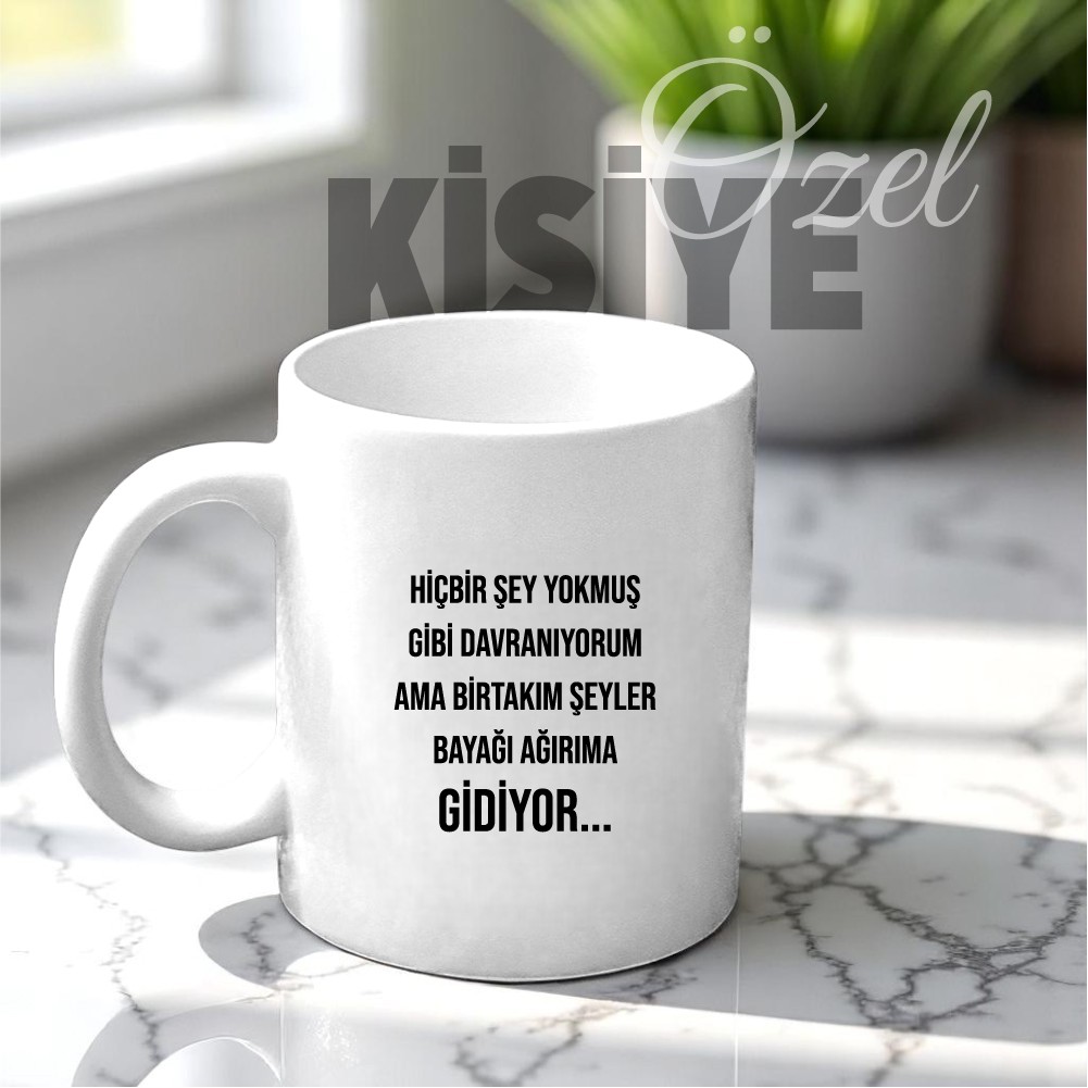 Hiçbir Şey Yokmuş Gibi Davranıyorum Tasarımlı Kupa Bardak