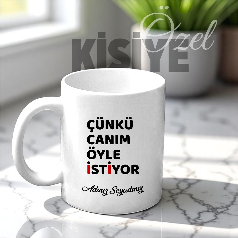 Çünkü Canım Öyle İstiyor Tasarımlı Kupa Bardak