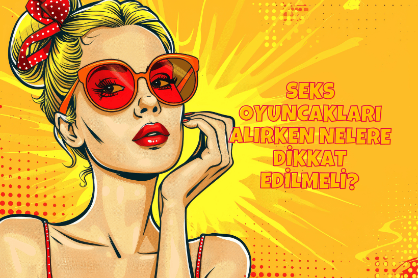 Seks Oyuncakları Şeçimlerinde Nelere Dikkat Edilmeli?