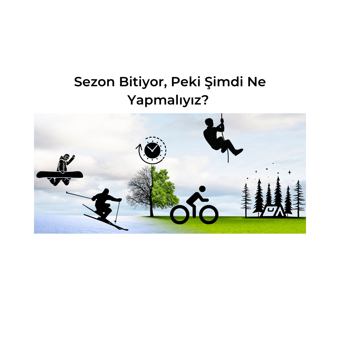 Sezon kapanıyor, peki şimdi ne yapmalı?