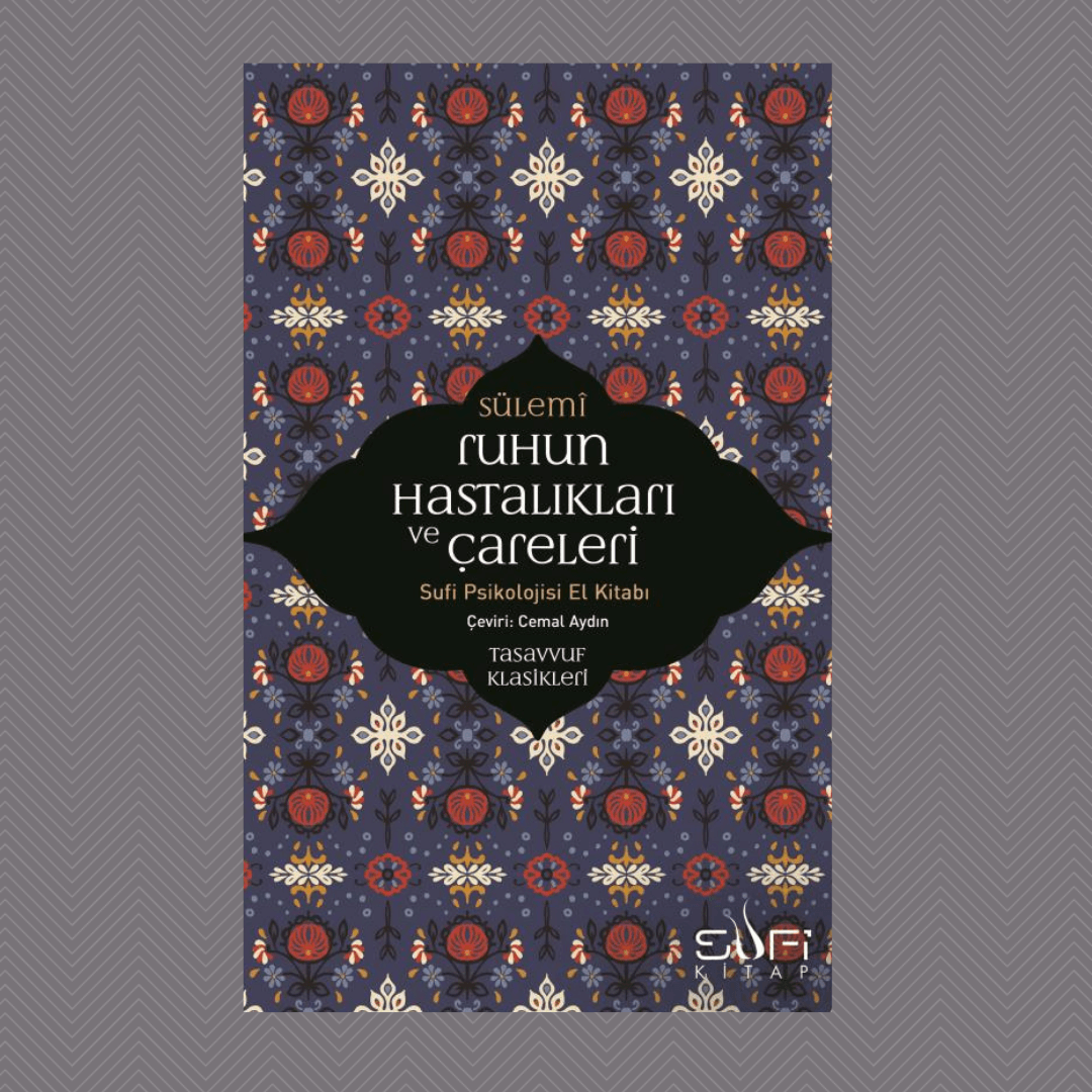 Ruhun Hastalıkları ve Çareleri Sufi Psikolojisi El Kitabı- Sülemi