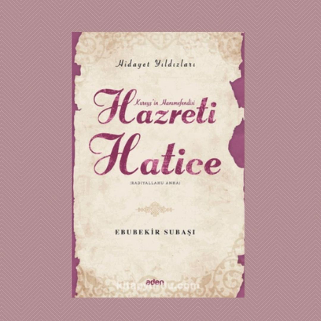 Kureyş'in Hanımefendisi Hazreti Hatice / Hidayet Yıldızları - Ebubekir Subaşı