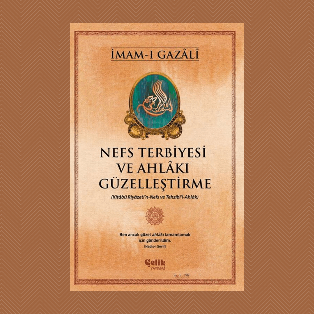 Nefs Terbiyesi ve Ahlakı Güzelleştirme- İmam Gazali