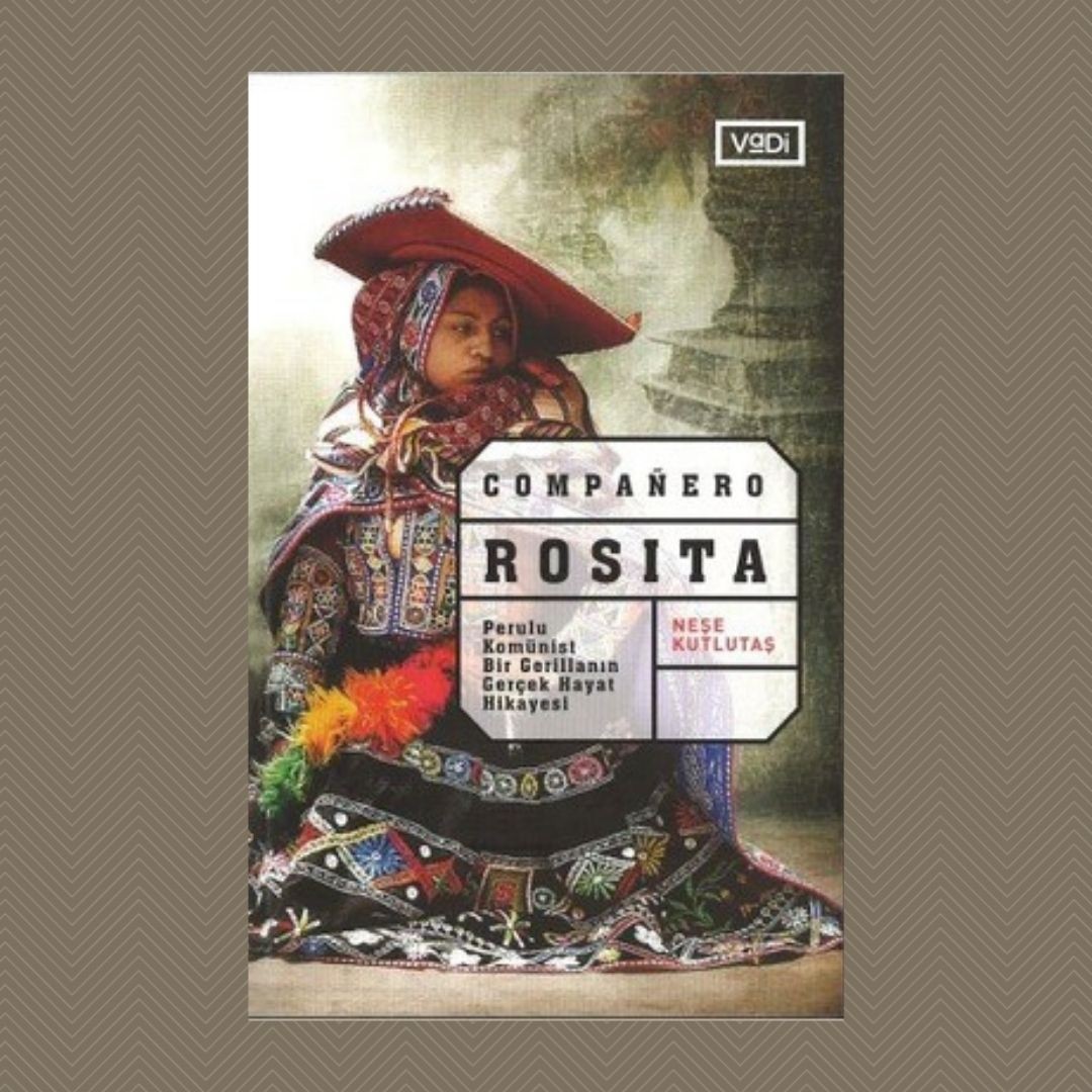 Companero Rosita Perulu Komünist Bir Gerillanın Gerçek Hayat Hikayesi- Neşe Kutlutaş