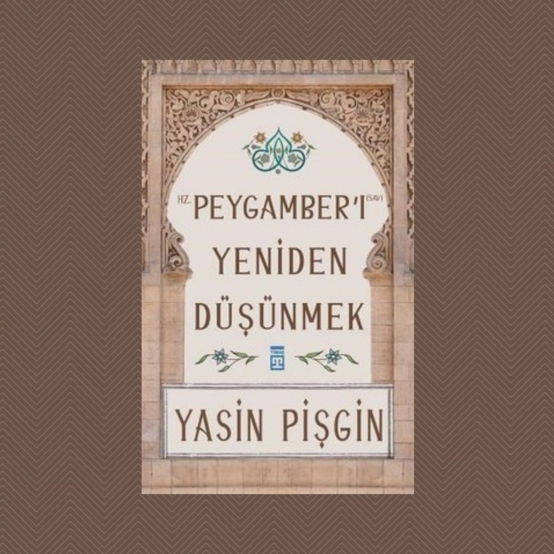 Hz. Peygamberi Yeniden Düşünmek - Yasin Pişgin