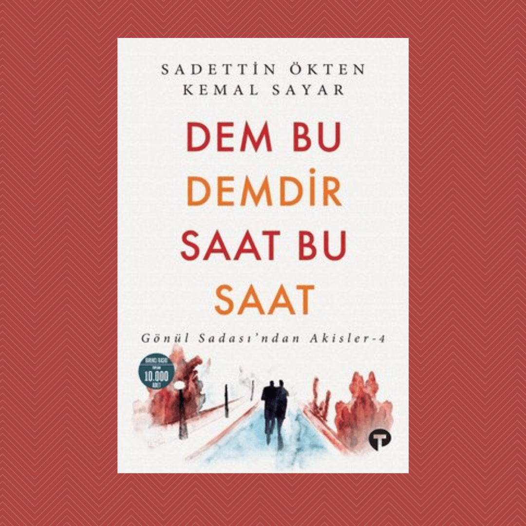 Dem Bu Demdir Saat Bu Saat / Gönül Sadası’ndan Akisler 4- Dr. Kemal Sayar Sadettin Ökten
