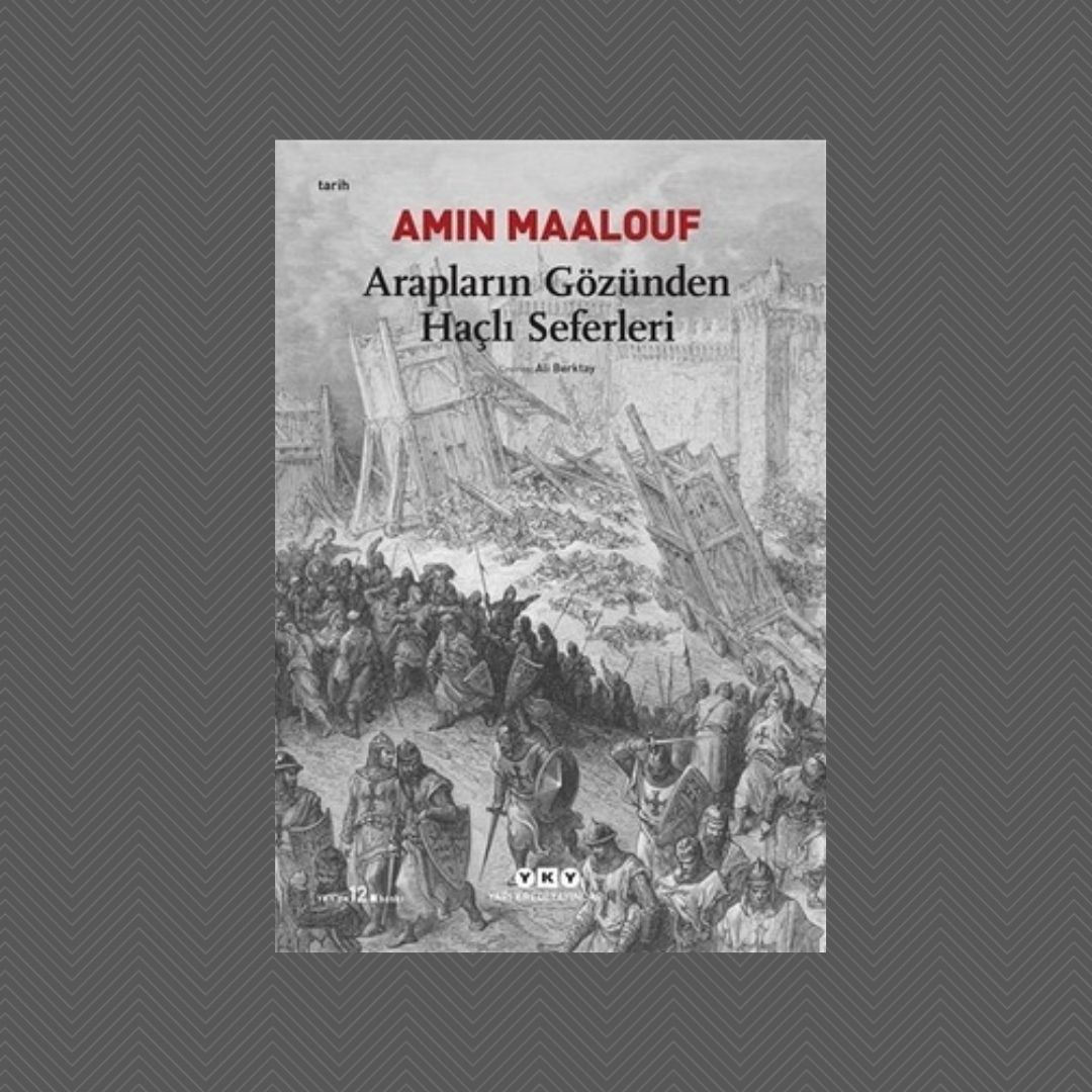 Arapların Gözüyle Haçlı Seferleri - Amin Maalouf