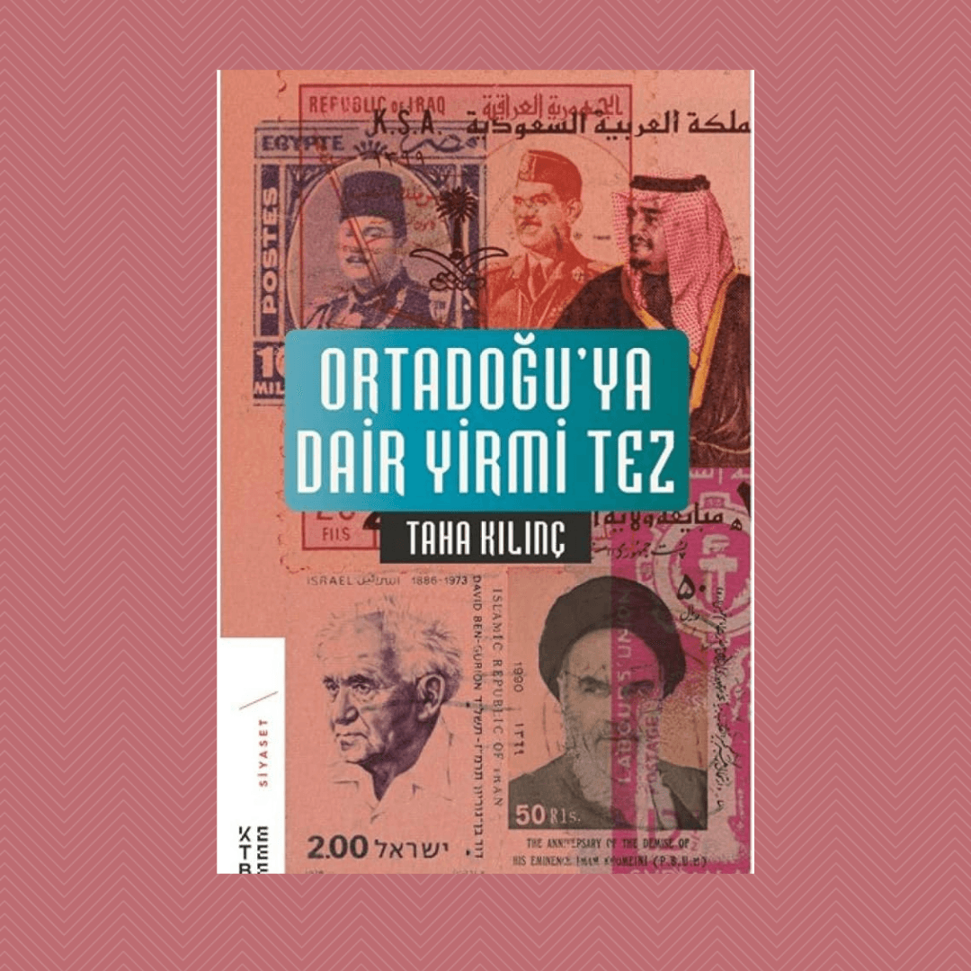 Ortadoğu’ya Dair Yirmi Tez- Taha Kılınç