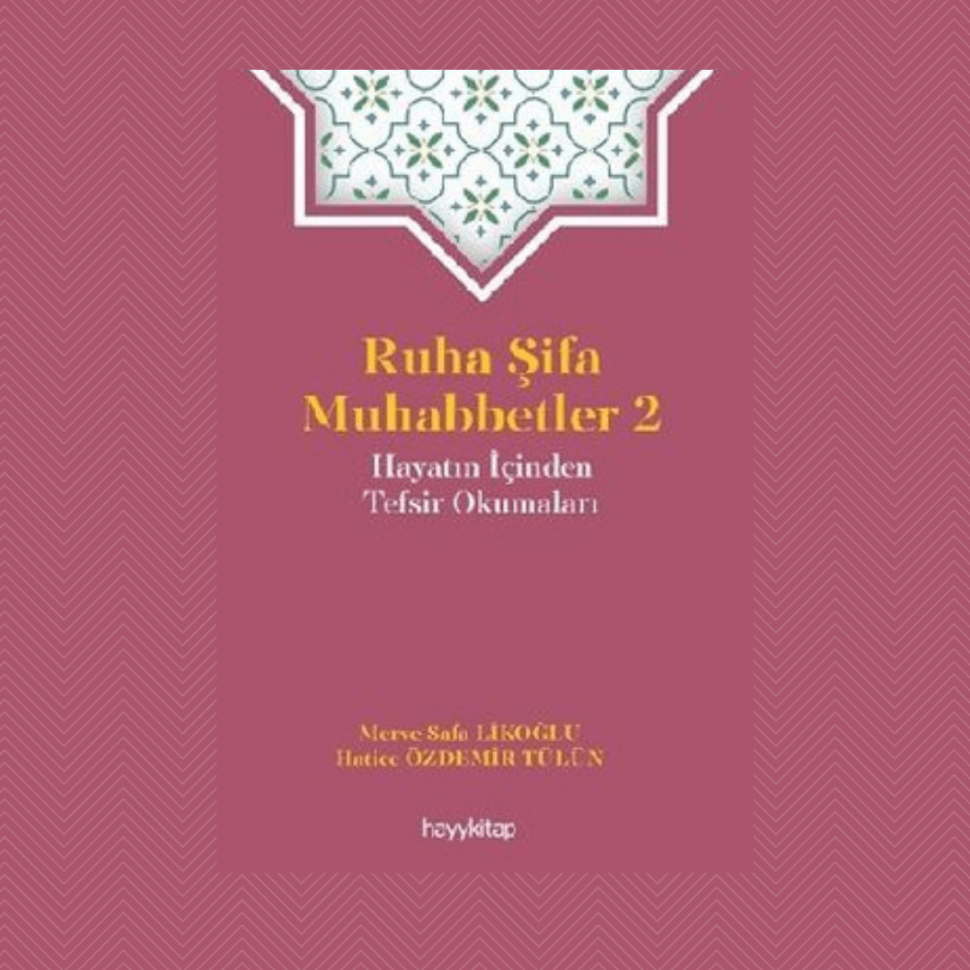 Ruha Şifa Muhabbetler 2 / Hayatın İçinden Tefsir Okumaları- Hatice Özdemir Tülün&Merve Safa Likoğlu