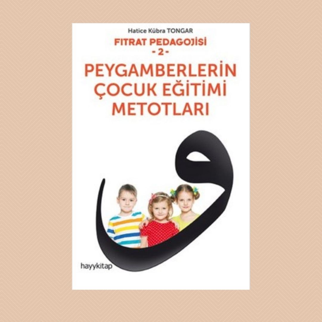 Fıtrat Pedagojisi 2 Peygamberlerin Çocuk Eğitimi Metotları - Hatice Kübra Tongar